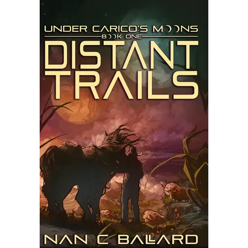 Distant Trails: Under Carico's Moons: Book One