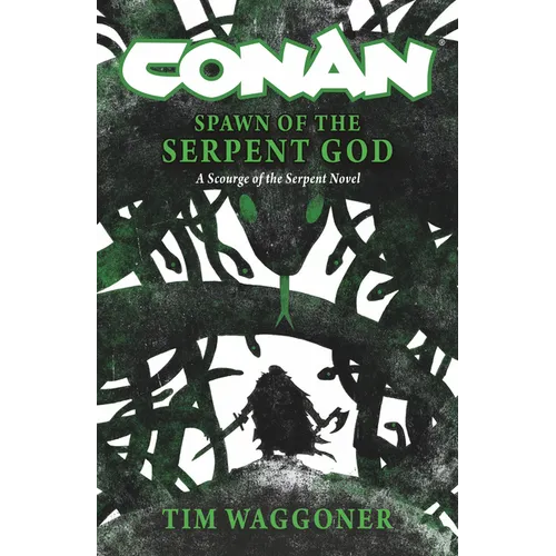 Conan: Spawn of the Serpent God: A Scourge of the Serpent Men Novel