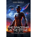The Spaceship In The Stone: The Space Legacy Book 1
