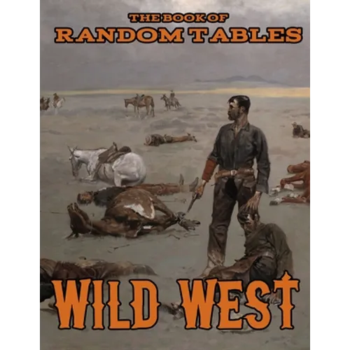 The Book of Random Tables: Wild West: 26 1D100 Random Tables for Tabletop Role-Playing Games