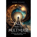 Tales from the Multiverse: Stories Beyond Your Imagination