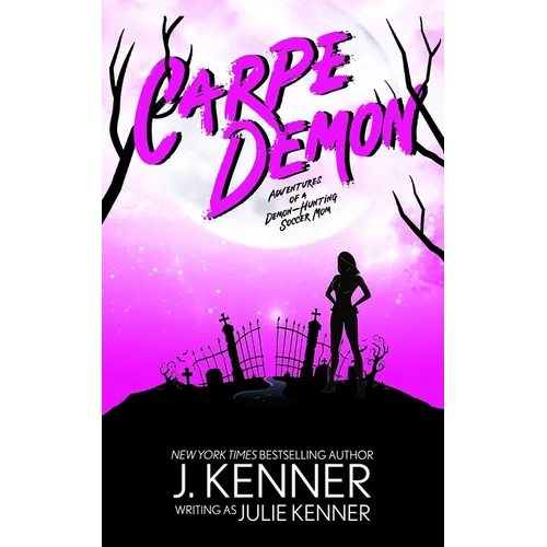 Carpe Demon: Adventures of a Demon-Hunting Soccer Mom