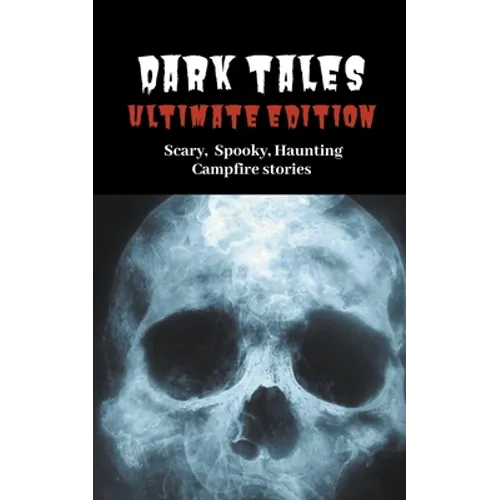 Dark Tales: Ultimate Edition--Scary Spooky Haunting Campfire Stories