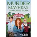 Murder, Mayhem, and Marching Band: A Band Director Mystery