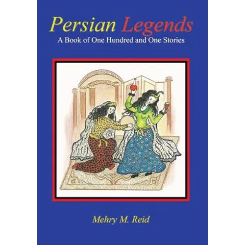 Persian Legends: A Book of One Hundred and One Stories