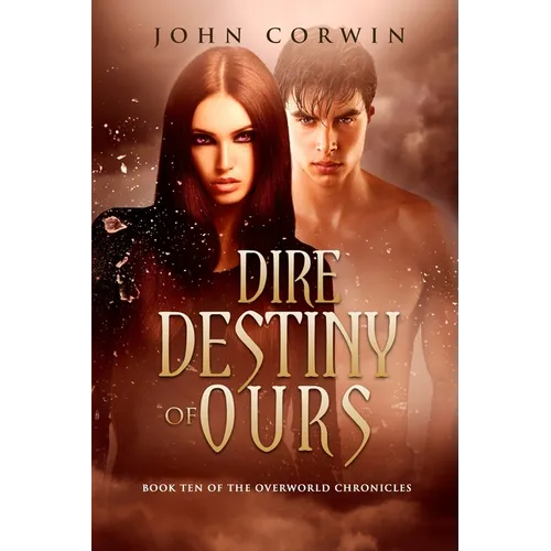 Dire Destiny of Ours: Book 10 of the Overworld Chronicles