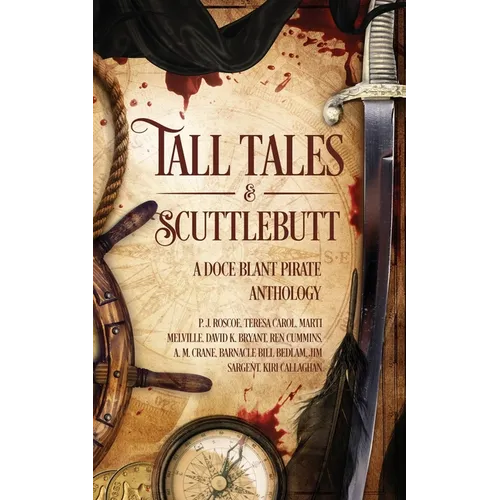 Tall Tales & Scuttlebutt: A Doce Blant Pirate Anthology - Paperback
