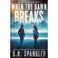 When the Dawn Breaks: A completely unputdownable post-apocalyptic survival thriller