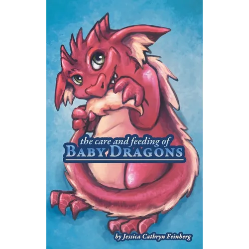The Care & Feeding of Baby Dragons