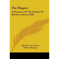 The Magnet: A Romance Of The Battles Of Modern Giants (1908)
