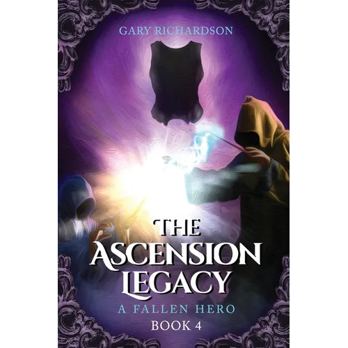 The Ascension Legacy - Book 4: A Fallen Hero