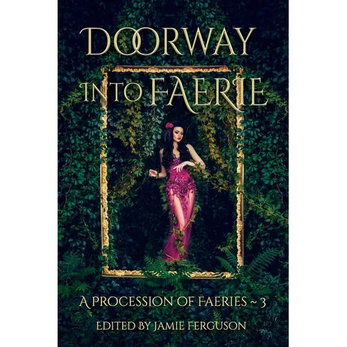 Doorway into Faerie: Sixteen Tales of Magic and Enchantment