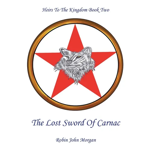 Heirs to the Kingdom Book Two: The Lost Sword of Carnac