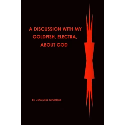 A discussion with my Goldfish, Electra, about god