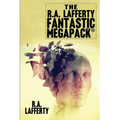 The R.A. Lafferty Fantastic MEGAPACK(R)