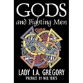 Gods and Fighting Men by Lady I. A. Gregory, Fiction, Fantasy, Literary, Fairy Tales, Folk Tales, Legends & Mythology