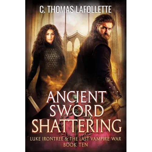 Ancient Sword Shattering: A Vampire Hunter Action-Adventure Urban Fantasy Novel