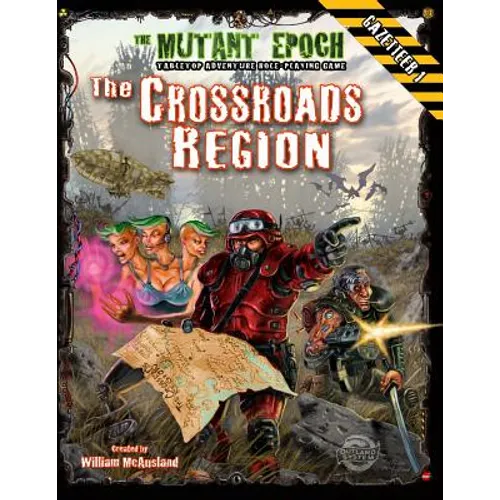 The Crossroads Region Gazetteer: Region One for The Mutant Epoch RPG