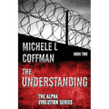 The Understanding: Book Two in The Alpha Evolution Series