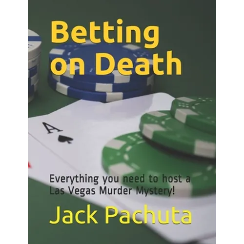 Betting on Death: Everything you need to host a Las Vegas Murder Mystery!