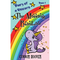 The Missing Rainbow: A Diary of a Unicorn Adventure