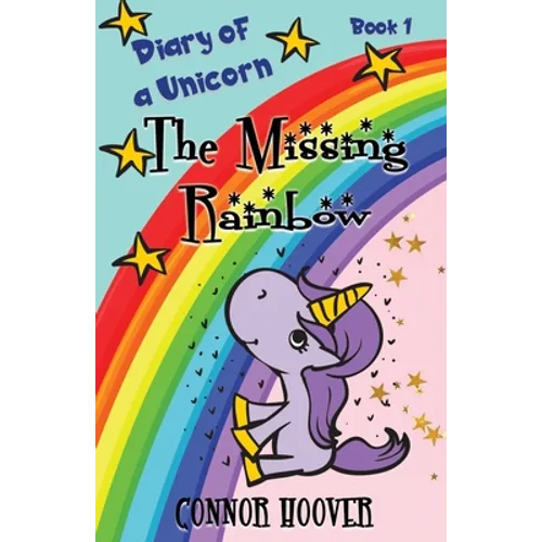The Missing Rainbow: A Diary of a Unicorn Adventure