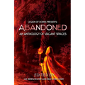 Abandoned - An Anthology of Vacant Spaces