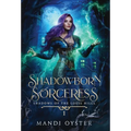 Shadowborn Sorceress: A New Adult Urban Fantasy Novel
