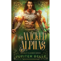 My Wicked Alphas: A Spicy Space Omegaverse Romance