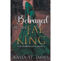 Betrayed by the Fae King