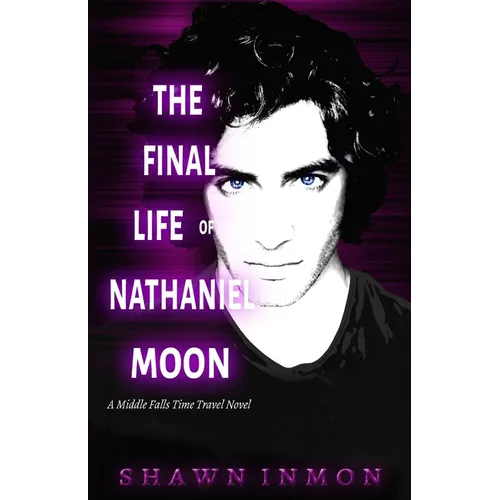 The Final Life of Nathaniel Moon: A Middle Falls Time Travel Novel