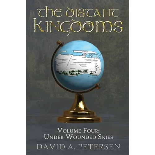 The Distant Kingdoms Volume Four: Under Wounded Skies