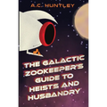 The Galactic Zookeeper's Guide to Heists and Husbandry