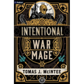 Intentional War Mage: A Steampunk Military Fantasy