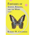 Fantasies of Science, Romance, and the Weird: Volume 1