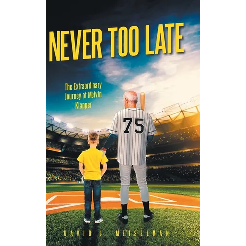Never Too Late: The Extraordinary Journey of Melvin Klapper