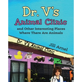 Dr. V's Animal Clinic: and Other Interesting Places Where There Are Animals