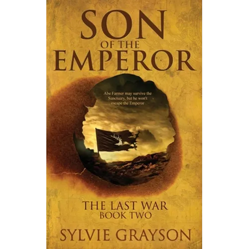 Son of the Emperor, The Last War: Book Two: Abe may survive the Sanctuary but he won't escape the Emperor