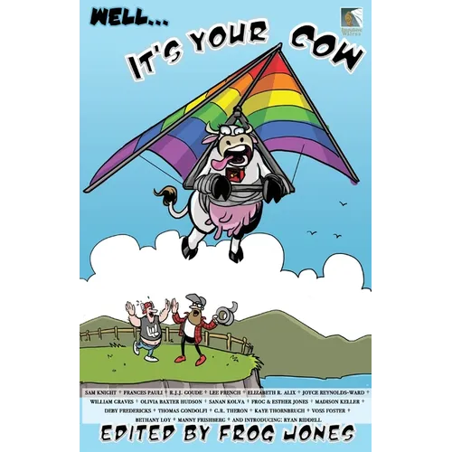 Well... It's Your Cow: An Anecdotal Anthology