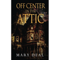 Off Center in the Attic: A Collection of Short Stories and Flash Fiction