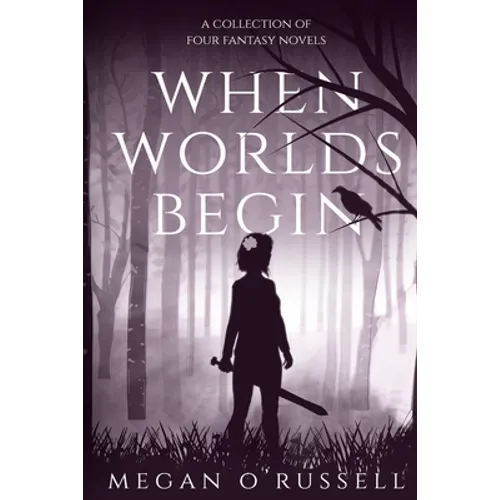 When Worlds Begin: A Collection of Four Fantasy Novels