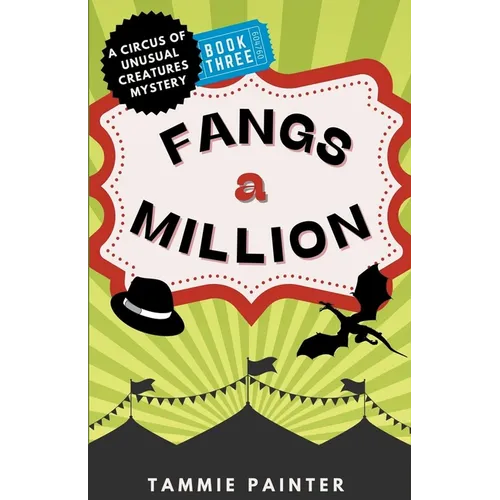 Fangs a Million: A Circus of Unusual Creatures Mystery