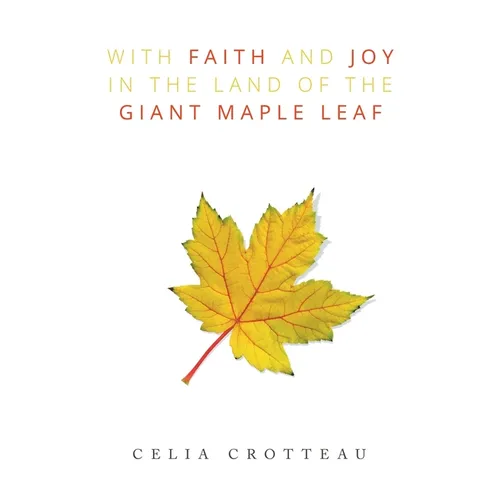 With Faith and Joy in the Land of the Giant Maple Leaf