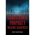 Sebastian's Prophecy: Waking Darkness