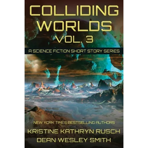 Colliding Worlds, Vol. 3: A Science Fiction Short Story Series