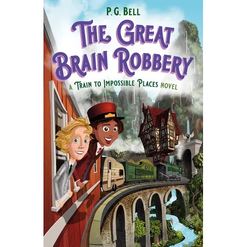 The Great Brain Robbery: A Train to Impossible Places Novel