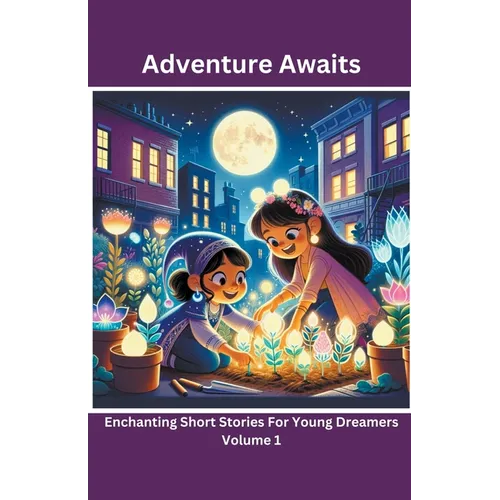 Adventure Awaits: Enchanting Short Stories For Young Dreamers