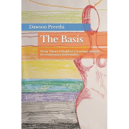 The Basis: String Theory & Buddhist Cosmology merged in revolutionary mathematics