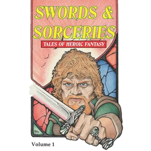 Swords & Sorceries: Tales of Heroic Fantasy: Volume 1