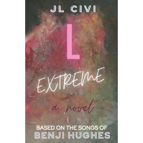 L Extreme: A Novel Based on the Songs of Benji Hughes
